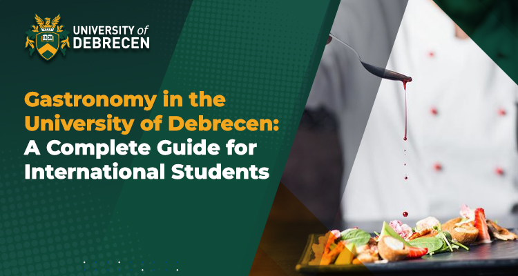 Gastronomy in the University of Debrecen: A Complete Guide for International Students